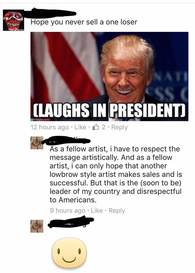 May include: A screenshot of a Facebook post featuring a meme of Donald Trump laughing. The meme text reads "(LAUGHS IN PRESIDENT)". The post discusses a fellow artist's respect for the meme's message and hopes for another lowbrow artist's success. It concludes by stating that the meme creator is considered the (soon to be) leader of the country and disrespectful to Americans.