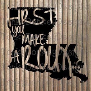 First You Make a Roux Louisiana Cut File (dxf, eps, studio3, jpeg, svg) per macchine da taglio (Silhouette, Cricut, Brother, ecc.)