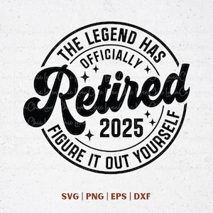 Retirement 2025 SVG, The Legend Has Officially Retired 2025 PNG, Retirement Gift, Retirement Shirt Design