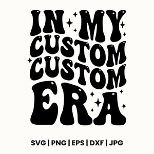 Personalized In My Custom Era Svg Png, Trendy Custom Shirt, Custom Groovy Text,