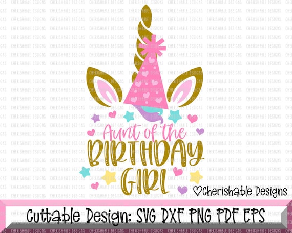 Download Unicorn Birthday Svg Birthday Svg Aunt Of The Birthday Girl Etsy