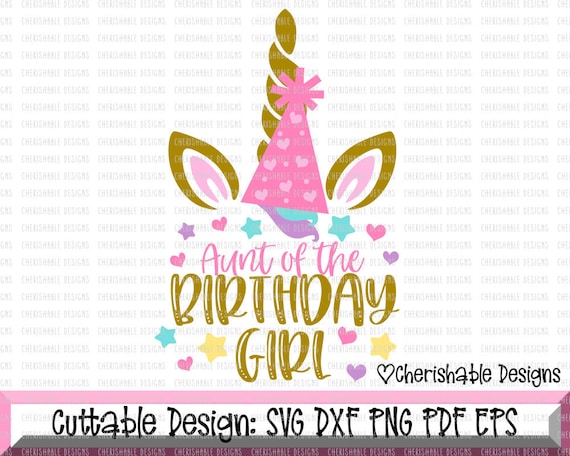 Unicorn Birthday Svg Birthday Svg Aunt Of The Birthday Girl Etsy