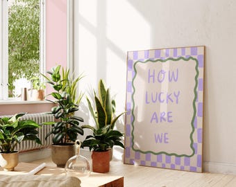 How Lucky Are We Print | Typography Poster (Digital Download)