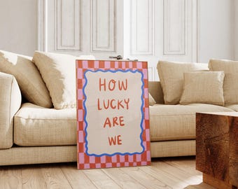 How Lucky Are We Print | Colorful Typography Poster (Digital Download)