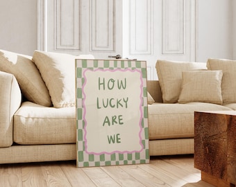 How Lucky Are We Print | Dopamine Decor (Digital Download)