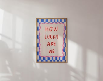 How Lucky Are We Print | Colorful Typography, Trendy Wall Art (Digital Download)