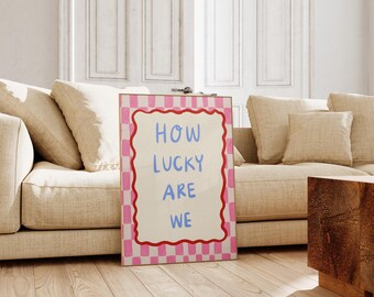 How Lucky Are We Print | Colorful Typography Poster (Digital Download)