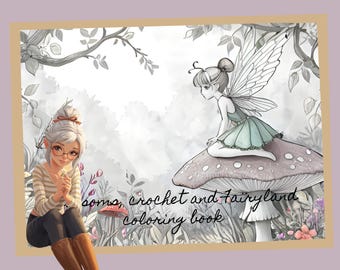 May include: A colouring book with the text "some, crochet and fairyland coloring book" features illustrations of a fairy sitting on a mushroom and a woman with glasses. The artwork is in grayscale with touches of colour.
