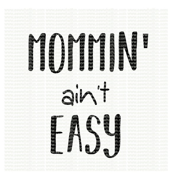 Mommin Aint Easy SVG, cutting file, vinyl file, svg, svg file, cameo file, cricut, mama, mom, mom svg file, cameo, mommin, aint, easy