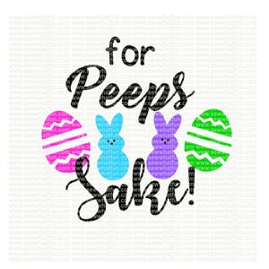 Easter SVG, cutting file, easter vinyl design, vinyl file, svg, easter, svg file, cameo file, for peeps sake, cricut, cricut file, design