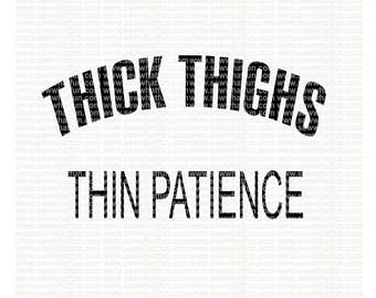 Thick Thighs Thin Patience SVG, cutting file, vinyl file, svg, svg file, cameo file, cricut, workout svg, funny, workout svg file, mom