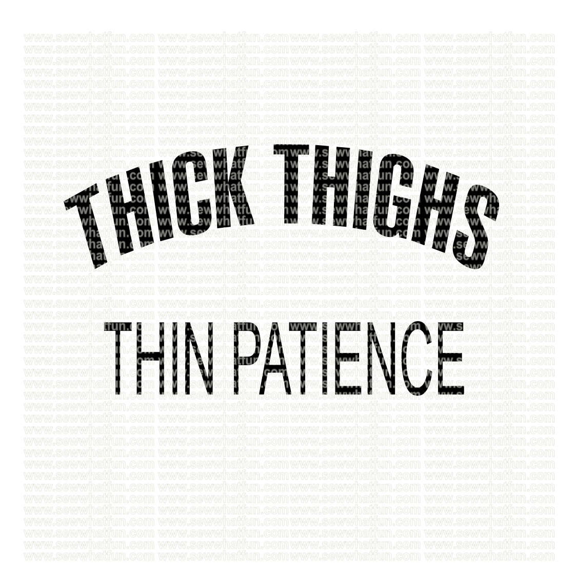 Thick Thighs Thin Patience SVG, cutting file, vinyl file, svg, svg file,  cameo file, cricut, workout svg, funny, workout svg file, mom