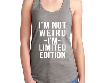 I’m Not Weird I’m Limited Edition Women's Tank Top / T-Shirt