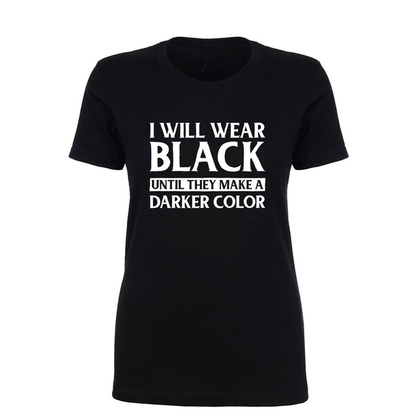 I Will Wear Black Until They Make a Darker Color Etsy
