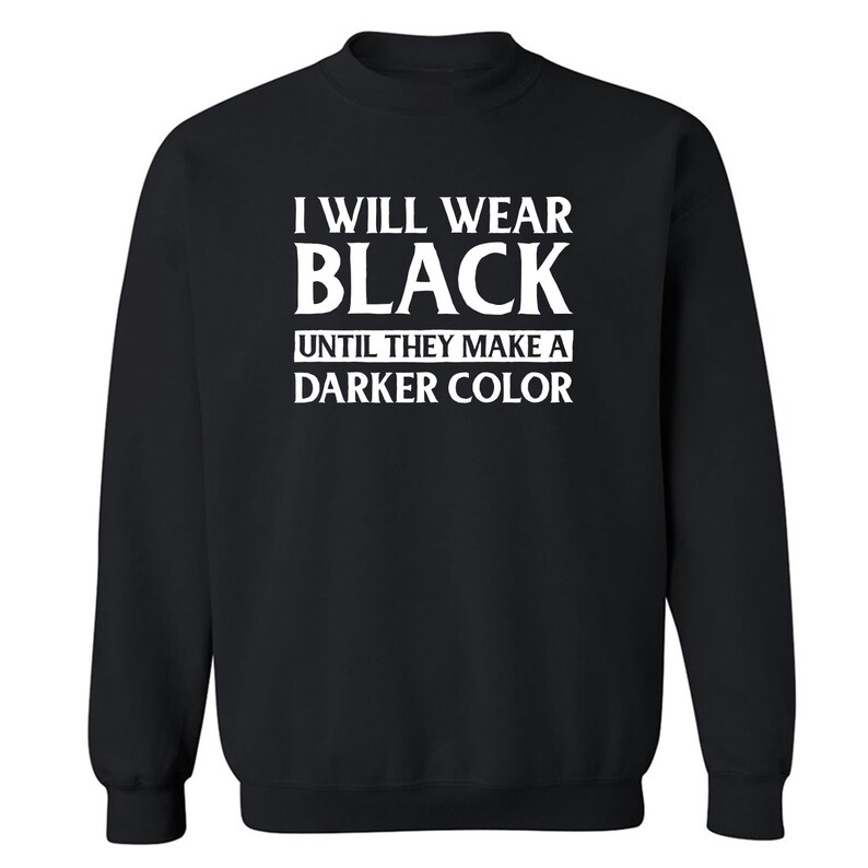I Will Wear Black Until They Make A Darker Color Shirts Etsy