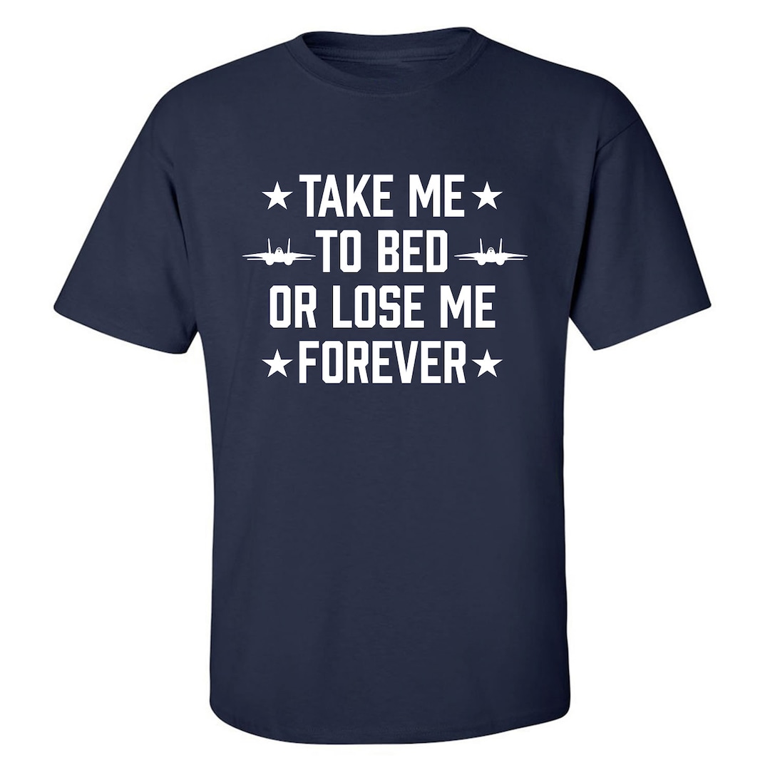 Take Me to Bed or Lose Me Forever Crewneck Tshirt Etsy