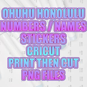 May include: Image features text that reads "OHUHU HONOLULU NUMBERS / NAMES STICKERS CRICUT PRINT THEN CUT PNG FILES" in a gradient blue and purple font. The text is layered over white art markers and a color chart.