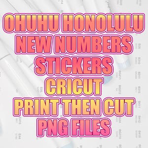 May include: Image features the text "OHUHU HONOLULU NEW NUMBERS STICKERS CRICUT PRINT THEN CUT PNG FILES" in a gradient pink and yellow font. The text is layered over a background of white art markers.