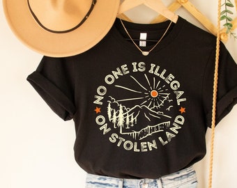 No One is Illegal on Stolen Land Shirt, Antiracist T-Shirt, Pro Immigrant Tee, Human Rights Top, Abolish ICE, Social Justice Activism Gift