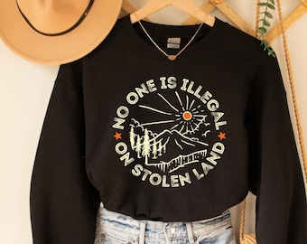No One is Illegal on Stolen Land Sweatshirt, Antiracist Shirt, Pro Immigrant, Human Rights Top, Abolish ICE, Social Justice Activism Gift