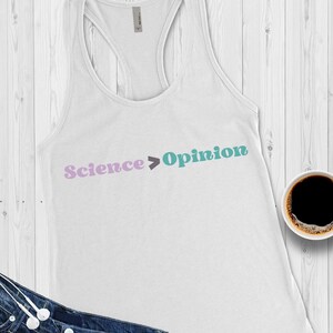 Science Over Opinion Tank, Funny Science T-Shirt, Science is Real Tee, Gift for Scientists, Chemistry, Biology, Physics Teacher Clothing