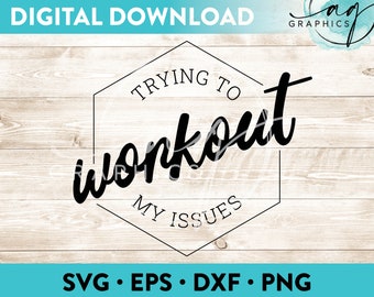 Trying To Workout My Issues Instant Digital Download Cut File for Cricut, Silhouette & More - svg - eps - dxf - png