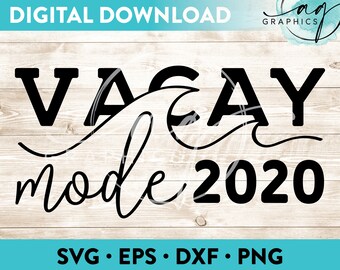 Vacay Mode 2020 Instant Digital Download Cut File for Cricut, Silhouette & More - svg - eps - dxf - png