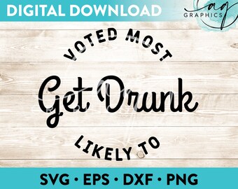 Voted Most Likely To Get Drunk Instant Digital Download Cut File for Cricut, Silhouette & More - svg - eps - dxf - png