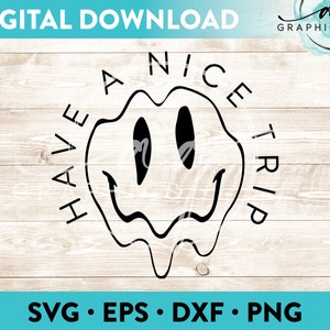 Have A Nice Trip Melting Smiley Face Instant Digital Download Cut File for Cricut, Silhouette & More - svg - eps - dxf - png