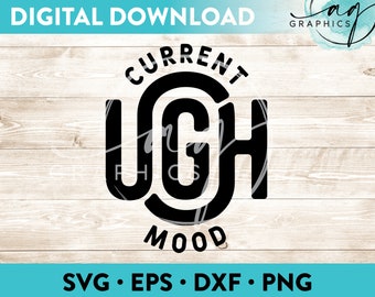 Current Mood UGH Instant Digital Download Cut File for Cricut, Silhouette & More - svg - eps - dxf - png