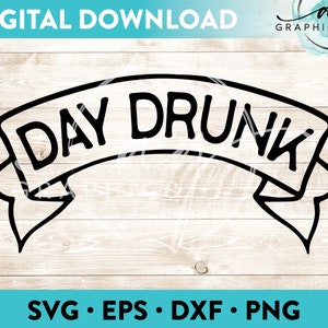 Day Drunk Banner Instant Digital Download Cut File for Cricut, Silhouette & More - svg - eps - dxf - png