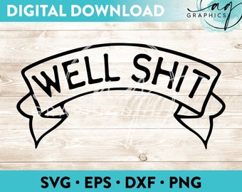 Well Shit Banner Instant Digital Download Cut File for Cricut, Silhouette & More - svg - eps - dxf - png