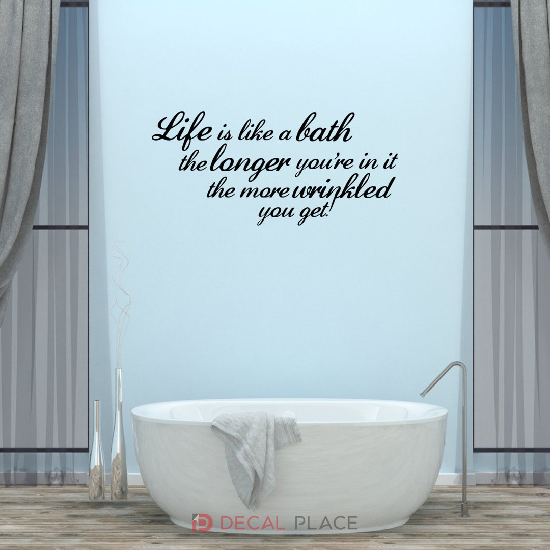 Life is Like a Bath Wall Decal Bathroom Quotes Sayings Vinyl - Etsy
