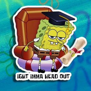 Ight Imma Head Out Graduation Edition Spongebob Vinyl Sticker Etsy