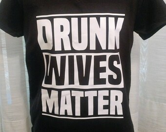 Drunk Wives Matter Shirt