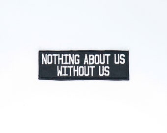 Nothing About Us Without Us patch disability pride disabled encouragement gift spoonie chronic illness