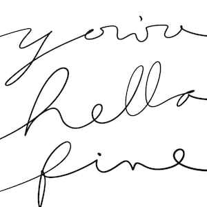 Peut inclure: Calligraphie manuscrite en noir et blanc qui lit "you're hello fine".