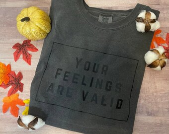 Your Feelings Are Valid Shirt