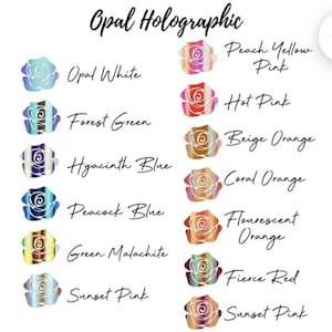 May include: A chart of 10 different opal holographic colors, each color is represented by a rose with a different color. The colors are Opal White, Peach Yellow Pink, Hot Pink, Forest Green, Beige Orange, Hyacinth Blue, Coral Orange, Peacock Blue, Flourescent Orange, Green Malachite, Fierce Red, and Sunset Pink.