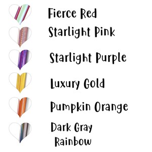 May include: A vertical image showing six different colors of heart-shaped vinyl with text labels. The colors are Fierce Red, Starlight Pink, Starlight Purple, Luxury Gold, Pumpkin Orange, Dark Gray Rainbow.