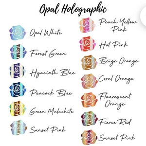 May include: A chart of 10 different opal holographic colors, each color is represented by a rose with a different color. The colors are Opal White, Peach Yellow Pink, Hot Pink, Forest Green, Beige Orange, Hyacinth Blue, Coral Orange, Peacock Blue, Flourescent Orange, Green Malachite, Fierce Red, and Sunset Pink.