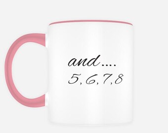 Dance Teacher Mug Coffee Cup Gift Double Sided ‘and 5, 6, 7, 8’ ‘I Teach Tiny Humans To Dance’