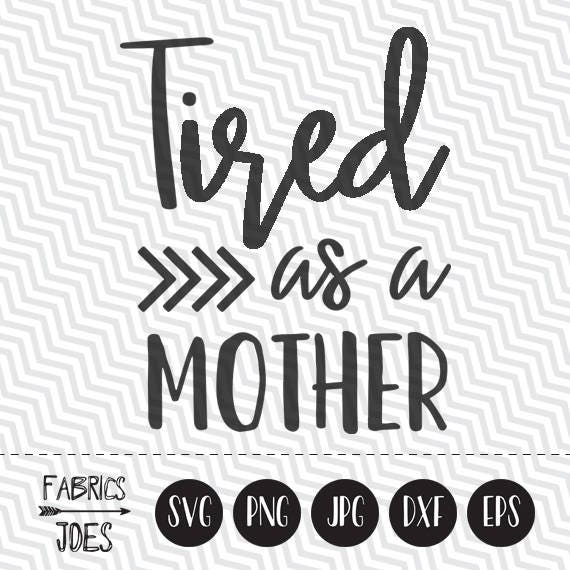 Tired As A Mother Svg Mom Life Svg Hustle Svg Clipart In Eps Etsy