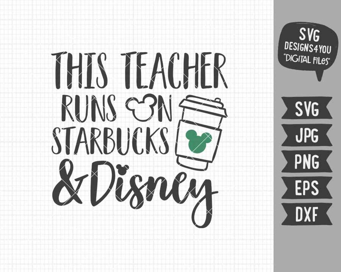 This Teacher Runs on Starbucks and Disney SVG Disney Inspired | Etsy