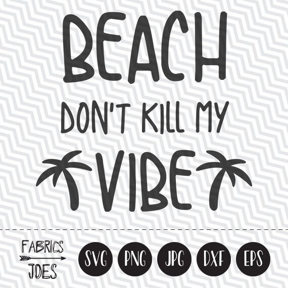 Beach Don T Kill My Vibe Svg Summer Svg Beach Holiday Svg Etsy