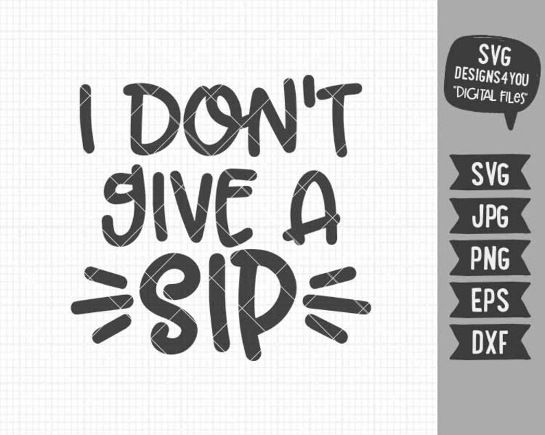 Free Free I Dont Give A Sip Svg SVG PNG EPS DXF File