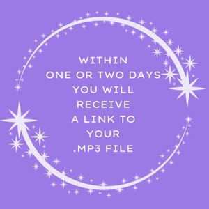 May include: Purple background with a white circle outlined with white stars. The text inside the circle reads "Within one or two days you will receive a link to your .MP3 file."