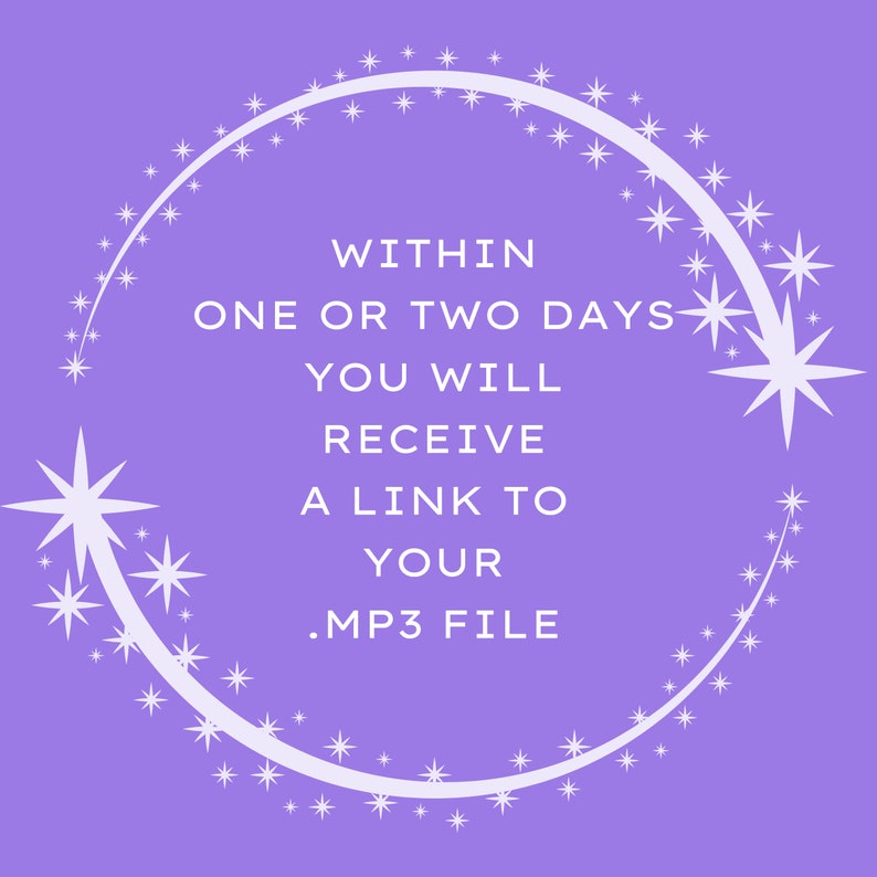 May include: Purple background with a white circle outlined with white stars. The text inside the circle reads "Within one or two days you will receive a link to your .MP3 file."