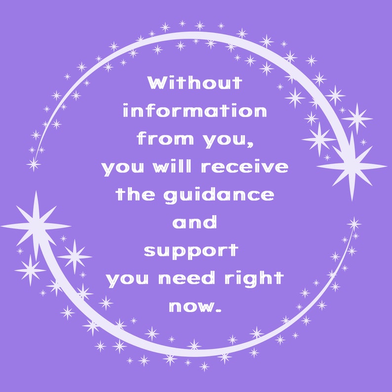 May include: Purple background with a white circle containing the text "Without information from you, you will receive the guidance and support you need right now." The circle is surrounded by white stars.
