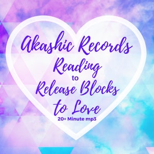 May include: A white heart with a purple outline on a pink and blue watercolor background. The text inside the heart reads "Akashic Records Reading to Release Blocks to Love 20+ Minute mp3".